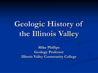 Geologic History of the Illinois Valley