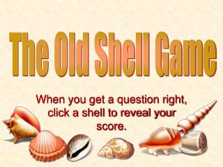 When you get a question right, click a shell to reveal your score.