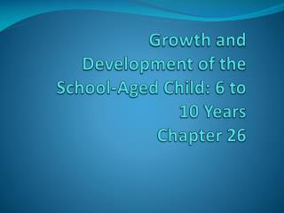 Growth and Development of the School-Aged Child: 6 to 10 Years Chapter 26