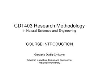 CDT403 Research Methodology in Natural Sciences and Engineering COURSE INTRODUCTION
