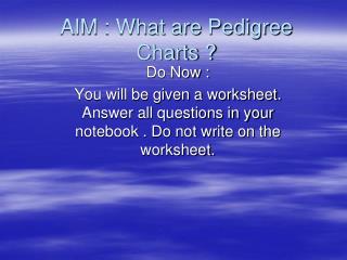 AIM : What are Pedigree Charts ?