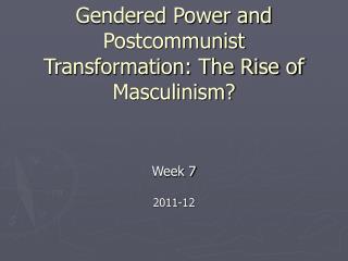 Money, Sex and Power Gendered Power and Postcommunist Transformation: The Rise of Masculinism?