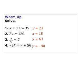 Warm Up Solve. 1. x + 12 = 35 2. 8 x = 120 3. = 7 4. –34 = y + 56