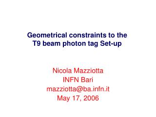 Geometrical constraints to the T9 beam photon tag Set-up