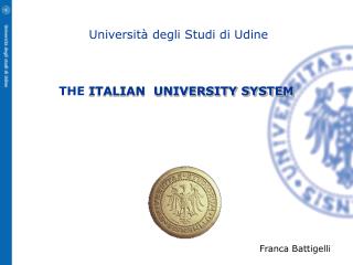 Università degli Studi di Udine THE ITALIAN UNIVERSITY SYSTEM