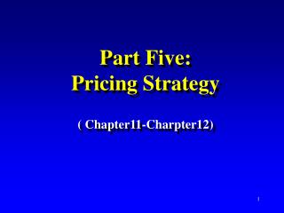Part Five: Pricing Strategy ( Chapter11-Charpter12)