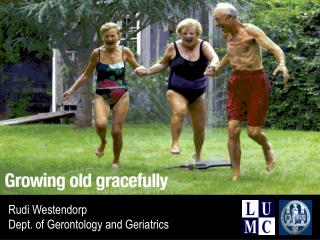 Rudi Westendorp Dept. of Gerontology and Geriatrics