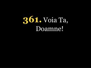 361. Voia Ta, Doamne!