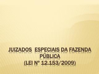 JUIZADOs ESPECIAis da fazenda pública (Lei nº 12.153/2009)