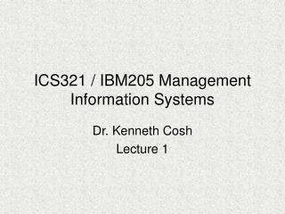 ICS321 / IBM205 Management Information Systems