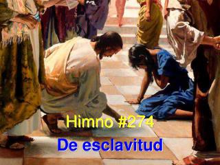 Himno #274 De esclavitud