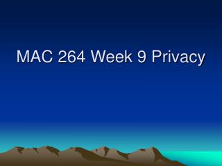 MAC 264 Week 9 Privacy