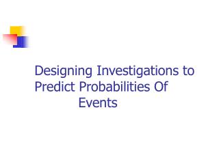 Designing Investigations to Predict Probabilities Of 		Events