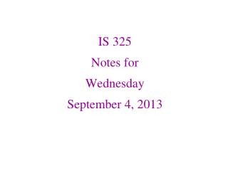 IS 325 Notes for Wednesday September 4, 2013