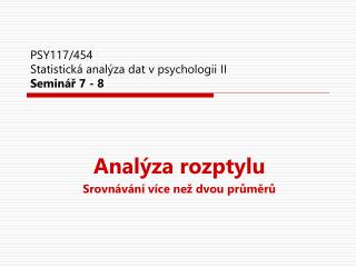 PSY117/454 Statistická analýza dat v psychologii II Seminář 7 - 8
