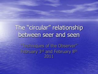 The “circular” relationship between seer and seen
