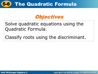Solve quadratic equations using the Quadratic Formula. Classify roots using the discriminant.