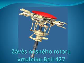 Závěs nosného rotoru vrtulníku Bell 427