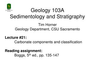 Geology 103A Sedimentology and Stratigraphy Tim Horner Geology Department, CSU Sacramento