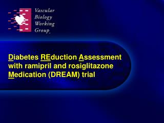 D iabetes RE duction A ssessment with ramipril and rosiglitazone M edication (DREAM) trial