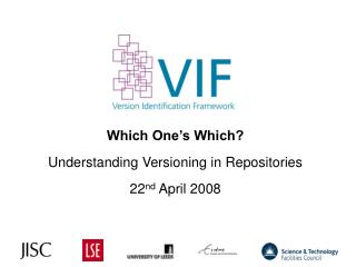 Which One’s Which? Understanding Versioning in Repositories 22 nd April 2008