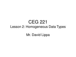 CEG 221 Lesson 2: Homogeneous Data Types