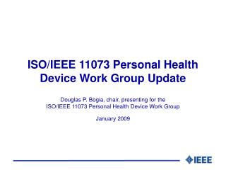 ISO/IEEE 11073 Personal Health Device Work Group Update
