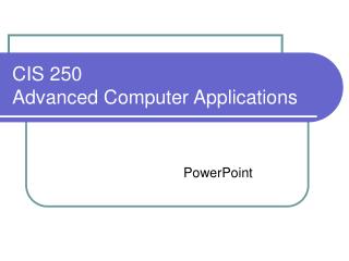 CIS 250 Advanced Computer Applications