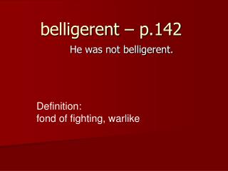 belligerent – p.142