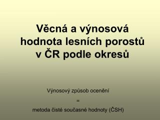 Věcná a výnosová hodnota lesních porostů v ČR podle okresů