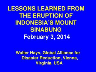 LESSONS LEARNED FROM THE ERUPTION OF INDONESIA’S MOUNT SINABUNG February 3, 2014