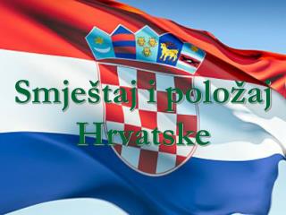 Smještaj i položaj Hrvatske
