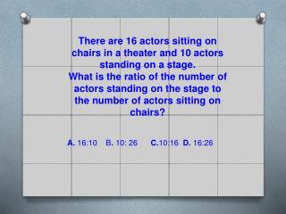 There are 16 actors sitting on chairs in a theater and 10 actors standing on a stage.