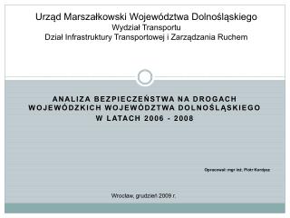 Analiza bezpieczeństwa na drogach wojewódzkich województwa dolnośląskiego w latach 2006 - 2008