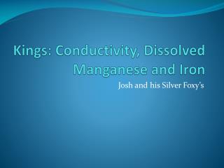 Kings: Conductivity, Dissolved Manganese and Iron