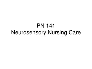 PN 141 Neurosensory Nursing Care