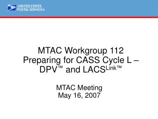 MTAC Workgroup 112 Preparing for CASS Cycle L – DPV ™ and LACS Link ™