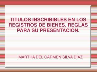 TITULOS INSCRIBIBLES EN LOS REGISTROS DE BIENES. REGLAS PARA SU PRESENTACIÓN.