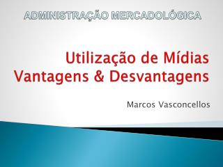 Utilização de Mídias Vantagens &amp; Desvantagens