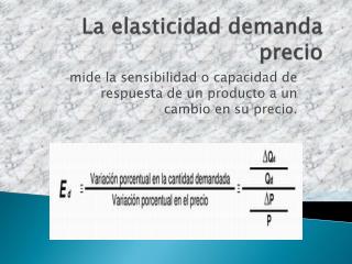 La elasticidad demanda precio