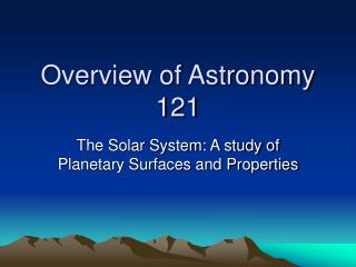 Overview of Astronomy 121