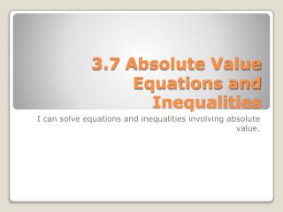 3.7 Absolute Value Equations and Inequalities