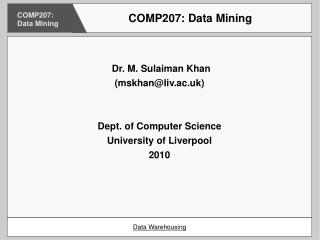 Dr. M. Sulaiman Khan (mskhan@liv.ac.uk) ‏ Dept. of Computer Science University of Liverpool 2010