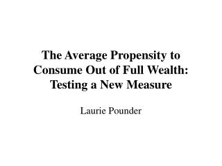 The Average Propensity to Consume Out of Full Wealth: Testing a New Measure