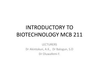 INTRODUCTORY TO BIOTECHNOLOGY MCB 211