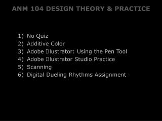 ANM 104 DESIGN THEORY &amp; PRACTICE