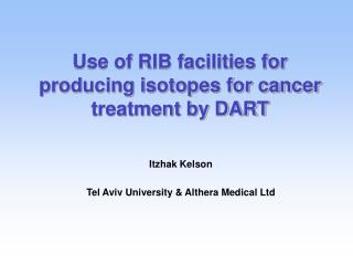 Use of RIB facilities for producing isotopes for cancer treatment by DART