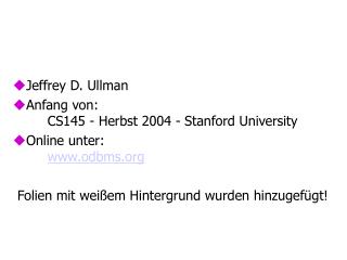 Jeffrey D. Ullman Anfang von: 	CS145 - Herbst 2004 - Stanford University