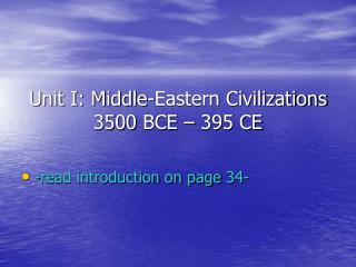 Unit I: Middle-Eastern Civilizations 3500 BCE – 395 CE