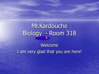 Mr.Kardouche Biology – Room 318